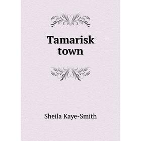 

Книга Tamarisk town. Kaye-Smith Sheila