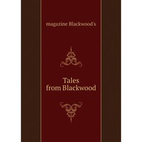 

Книга Tales from Blackwood. magazine Blackwood's