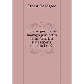 

Книга Index-digest to the monographic notes in the American state reports, volumes 1 to 91