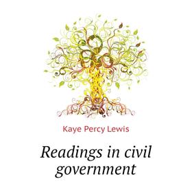 

Книга Readings in civil government. Kaye Percy Lewis