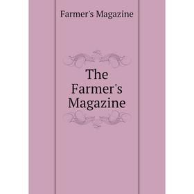 

Книга The Farmer's Magazine. Farmer's Magazine