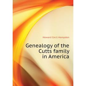 

Книга Genealogy of the Cutts family in America