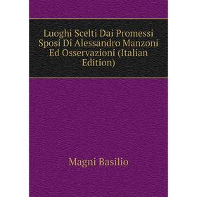 

Книга Luoghi Scelti Dai Promessi Sposi Di Alessandro Manzoni Ed Osservazioni
