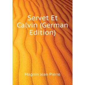 

Книга Servet Et Calvin (German Edition). Magnin Jean Pierre