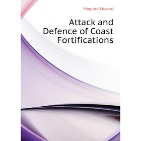 

Книга Attack and Defence of Coast Fortifications