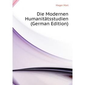 

Книга Die Modernen Humanitätsstudien (German Edition)