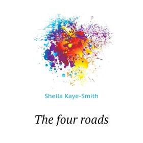 

Книга The four roads. Kaye-Smith Sheila