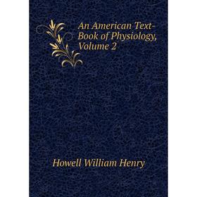 

Книга An American Text-Book of Physiology,. Volume 2