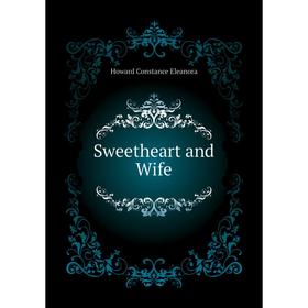 

Книга Sweetheart and Wife. Howard Constance Eleanora