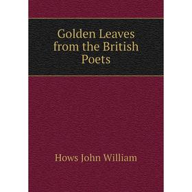 

Книга Golden Leaves from the British Poets