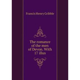 

Книга The romance of the men of Devon. With 17 illus