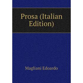 

Книга Prosa (Italian Edition). Magliani Edoardo