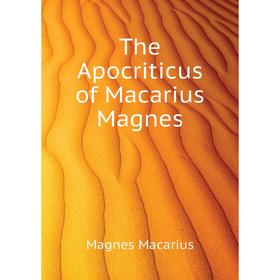 

Книга The Apocriticus of Macarius Magnes. Magnes Macarius