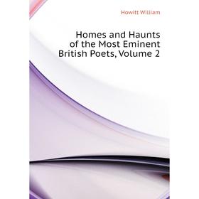 

Книга Homes and Haunts of the Most Eminent British Poets, Volume 2