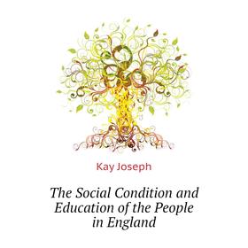 

Книга The Social Condition and Education of the People in England