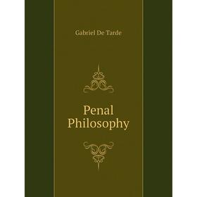 

Книга Penal Philosophy. Gabriel De Tarde
