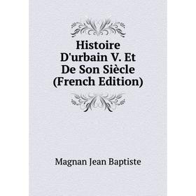 

Книга Histoire D'urbain V. Et De Son Siècle (French Edition)