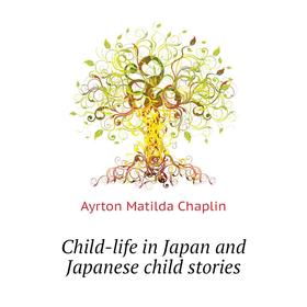 

Книга Child-life in Japan and Japanese child stories