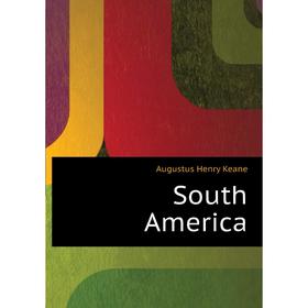 

Книга South America. A. H. Keane