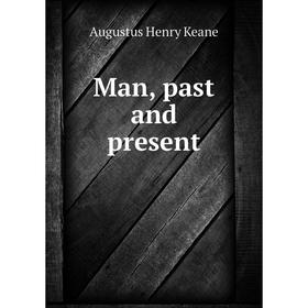 

Книга Man, past and present