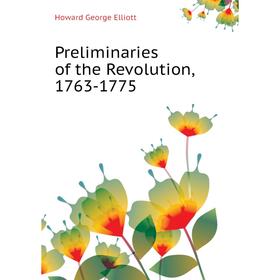 

Книга Preliminaries of the Revolution, 1763-1775. Howard George Elliott