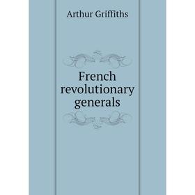 

Книга French revolutionary generals