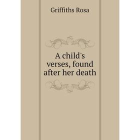 

Книга A child's verses, found after her death