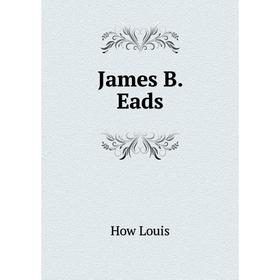 

Книга James B. Eads