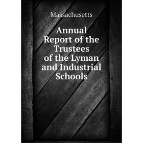 

Книга Annual Report of the Trustees of the Lyman and Industrial Schools