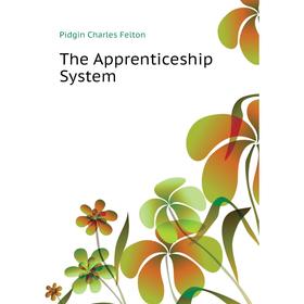 

Книга The Apprenticeship System. Pidgin Charles Felton