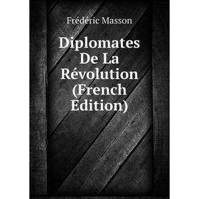

Книга Diplomates De La Révolution (French Edition)