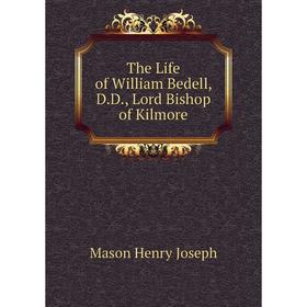 

Книга The Life of William Bedell, D.D., Lord Bishop of Kilmore