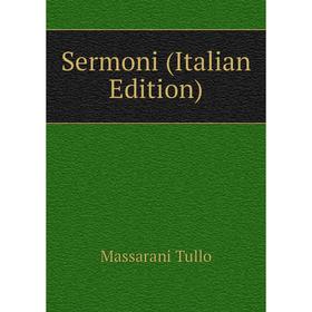 

Книга Sermoni (Italian Edition). Massarani Tullo