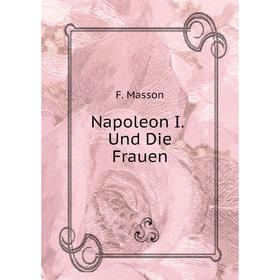 

Книга Napoleon I Und Die Frauen