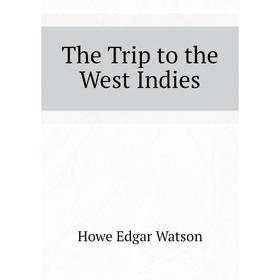 

Книга The Trip to the West Indies