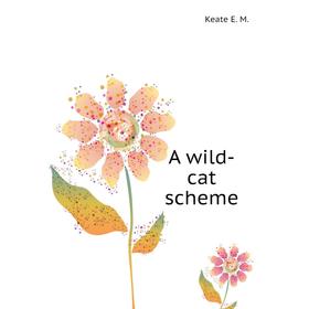 

Книга A wild-cat scheme