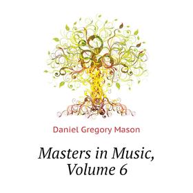 

Книга Masters in Music, Volume 6