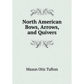 

Книга North America n Bows, Arrows, and Quivers