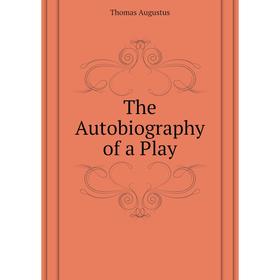 

Книга The Autobiography of a Play. Thomas Augustus