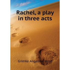 

Книга Rachel, a play in three acts. Grimke Angelina Weld