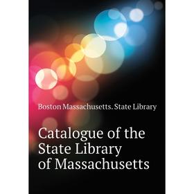 

Книга Catalogue of the State Library of Massachusetts