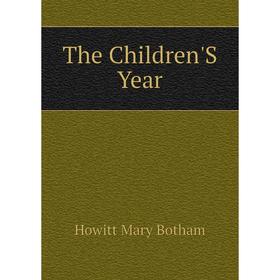 

Книга The Children'S Year. Howitt Mary Botham