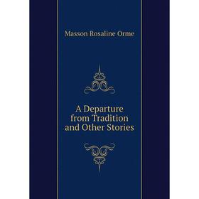 

Книга A Departure from Tradition and Other Stories