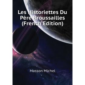 

Книга Les Historiettes Du Père Broussailles