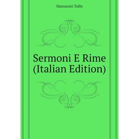 

Книга Sermoni E Rime (Italian Edition). Massarani Tullo