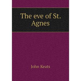 

Книга The eve of St. Agnes. Keats John
