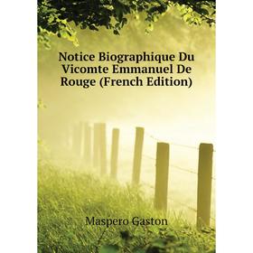 

Книга Notice Biographique Du Vicomte Emmanuel De Rouge