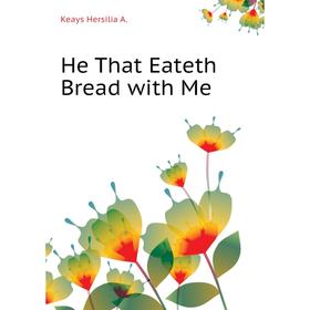 

Книга He That Eateth Bread with Me