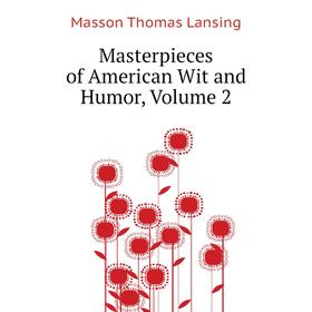 

Книга Masterpieces of American wit and humor, Volume 2