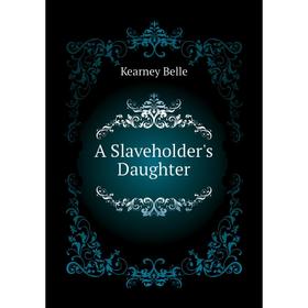 

Книга A Slaveholder's Daughter